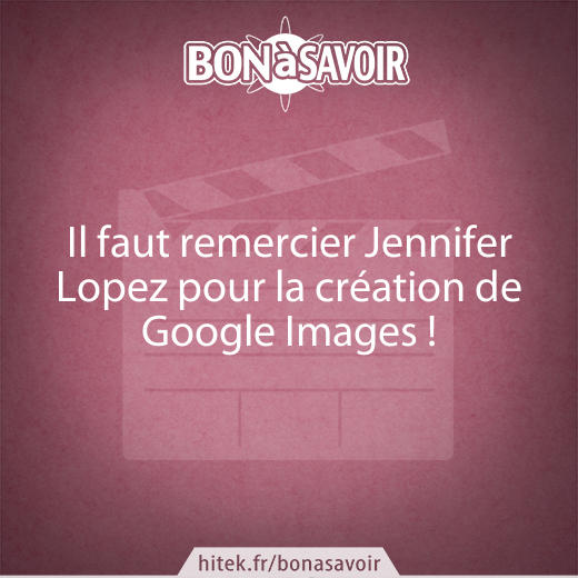 Il faut remercier Jennifer Lopez pour la création de Google Images !