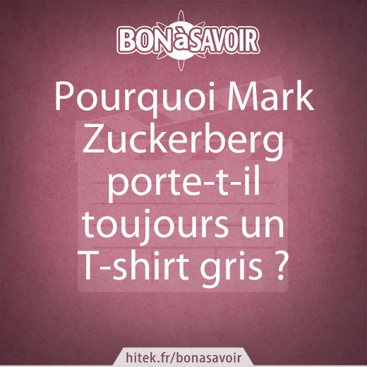 Pourquoi Mark Zuckerberg porte-t-il toujours un T-shirt gris ?
